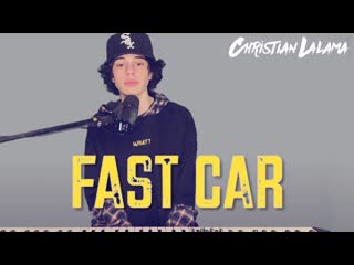 christian lalama - fast car (tracy chapman cover) • canada | in 2021