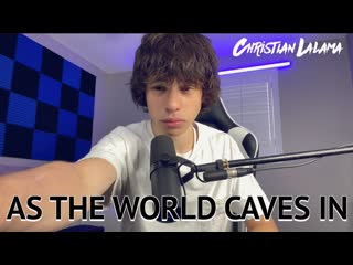 christian lalama - as the world caves in (matt maltese cover) • canada | 2021