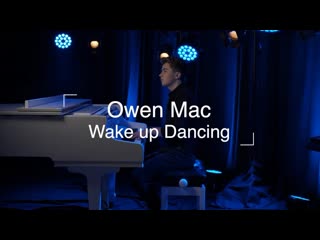 owen mac - wake up dancing • united kingdom | 2021