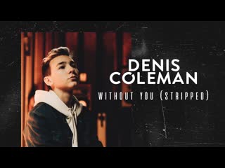 denis coleman - without you (stripped) • united kingdom | 2020