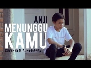 m. adhytia navis - menunggu kamu (anji cover) • indonesia