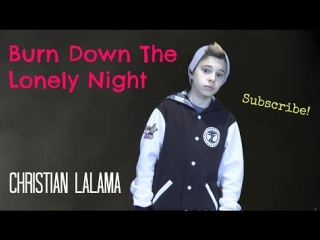 christian lalama - burn down the lonely night (live ver.) • canada